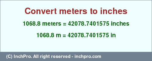 Result converting 1068.8 meters to inches = 42078.7401575 inches