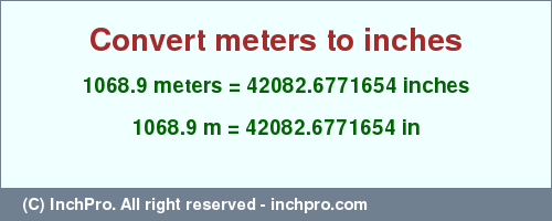 Result converting 1068.9 meters to inches = 42082.6771654 inches