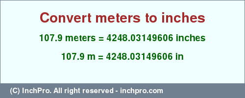 Result converting 107.9 meters to inches = 4248.03149606 inches