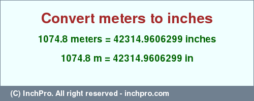 1074.8 meters to inches is equal to 42314.9606299 (in) Result converting 1074.8 meters to inches = 42314.9606299 inches