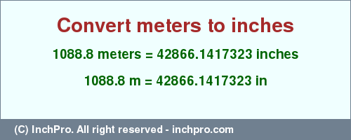 Result converting 1088.8 meters to inches = 42866.1417323 inches