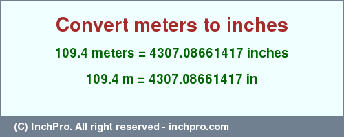 Result converting 109.4 meters to inches = 4307.08661417 inches