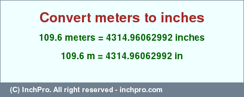 Result converting 109.6 meters to inches = 4314.96062992 inches