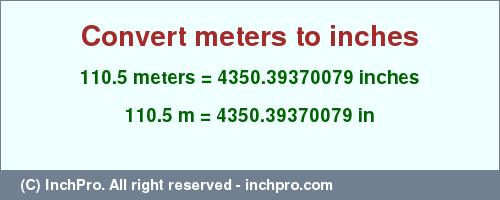 Result converting 110.5 meters to inches = 4350.39370079 inches