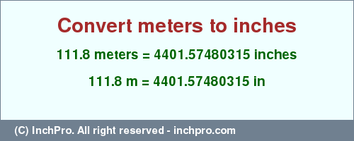 Result converting 111.8 meters to inches = 4401.57480315 inches