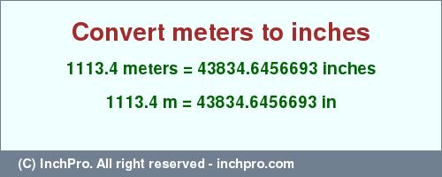 Result converting 1113.4 meters to inches = 43834.6456693 inches