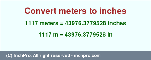 Result converting 1117 meters to inches = 43976.3779528 inches