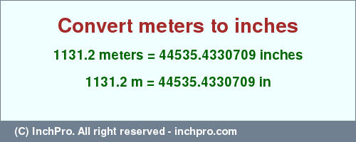 Result converting 1131.2 meters to inches = 44535.4330709 inches
