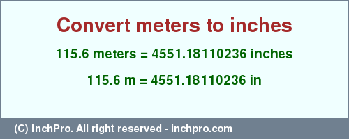 Result converting 115.6 meters to inches = 4551.18110236 inches