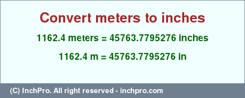 Result converting 1162.4 meters to inches = 45763.7795276 inches