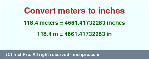 Result converting 118.4 meters to inches = 4661.41732283 inches