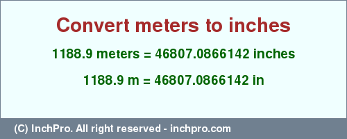 Result converting 1188.9 meters to inches = 46807.0866142 inches