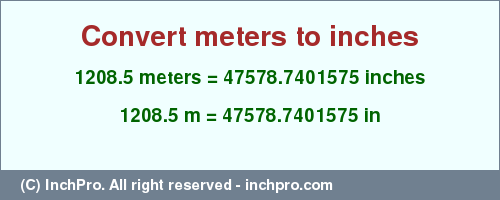 Result converting 1208.5 meters to inches = 47578.7401575 inches