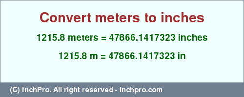 Result converting 1215.8 meters to inches = 47866.1417323 inches