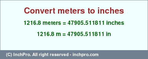 Result converting 1216.8 meters to inches = 47905.511811 inches