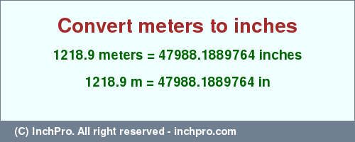 Result converting 1218.9 meters to inches = 47988.1889764 inches