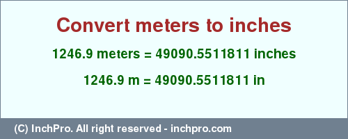 Result converting 1246.9 meters to inches = 49090.5511811 inches