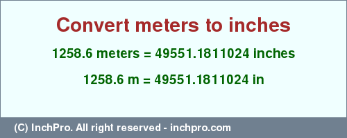 Result converting 1258.6 meters to inches = 49551.1811024 inches