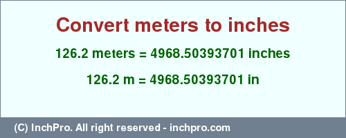 Result converting 126.2 meters to inches = 4968.50393701 inches