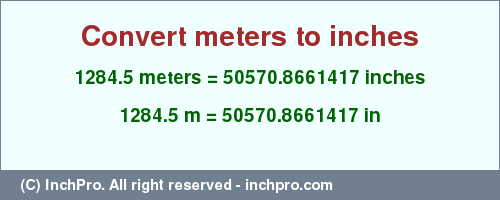 Result converting 1284.5 meters to inches = 50570.8661417 inches