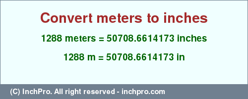 Result converting 1288 meters to inches = 50708.6614173 inches