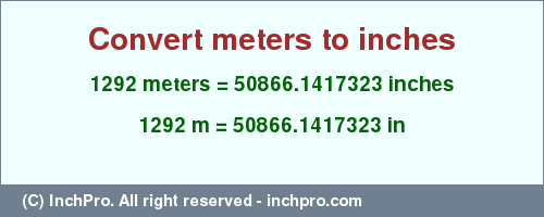 Result converting 1292 meters to inches = 50866.1417323 inches