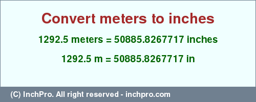 Result converting 1292.5 meters to inches = 50885.8267717 inches