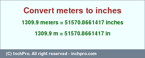 Result converting 1309.9 meters to inches = 51570.8661417 inches