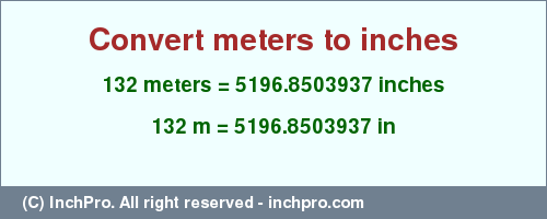 Result converting 132 meters to inches = 5196.8503937 inches