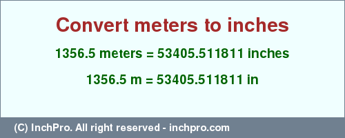 Result converting 1356.5 meters to inches = 53405.511811 inches