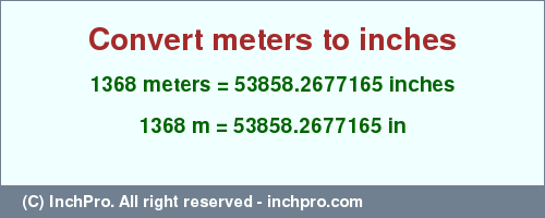 Result converting 1368 meters to inches = 53858.2677165 inches