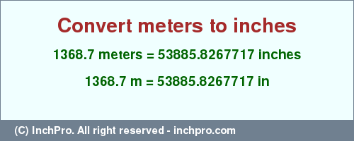 Result converting 1368.7 meters to inches = 53885.8267717 inches