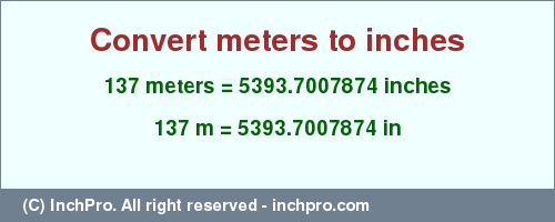 Result converting 137 meters to inches = 5393.7007874 inches