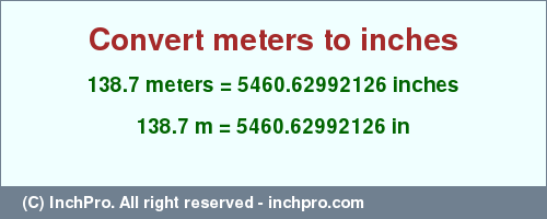 Result converting 138.7 meters to inches = 5460.62992126 inches