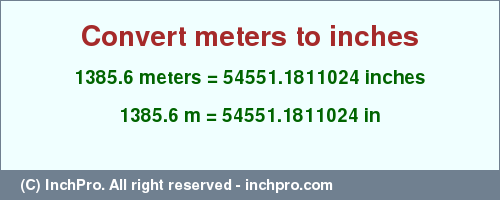 Result converting 1385.6 meters to inches = 54551.1811024 inches