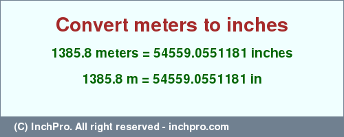 Result converting 1385.8 meters to inches = 54559.0551181 inches
