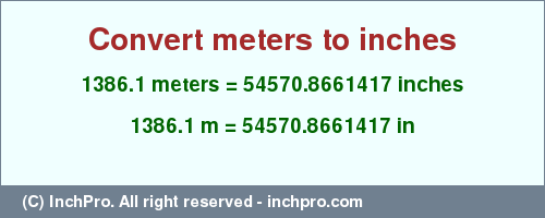 Result converting 1386.1 meters to inches = 54570.8661417 inches