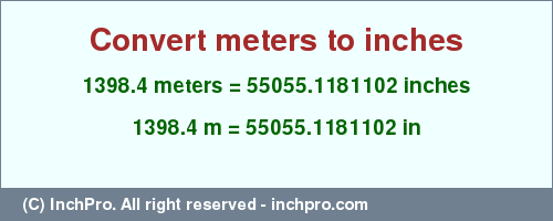 Result converting 1398.4 meters to inches = 55055.1181102 inches