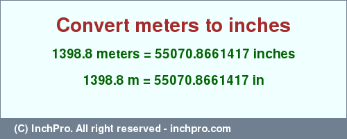 Result converting 1398.8 meters to inches = 55070.8661417 inches