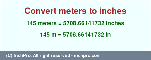 Result converting 145 meters to inches = 5708.66141732 inches