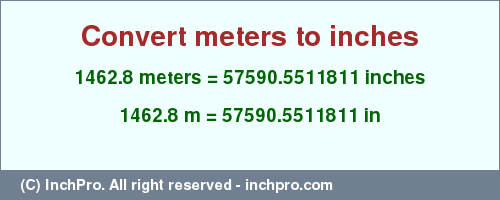 Result converting 1462.8 meters to inches = 57590.5511811 inches
