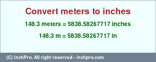 Result converting 148.3 meters to inches = 5838.58267717 inches