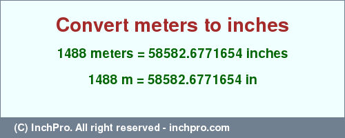 Result converting 1488 meters to inches = 58582.6771654 inches