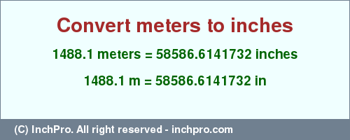 Result converting 1488.1 meters to inches = 58586.6141732 inches