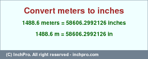Result converting 1488.6 meters to inches = 58606.2992126 inches