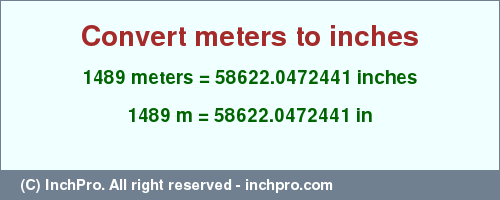 Result converting 1489 meters to inches = 58622.0472441 inches