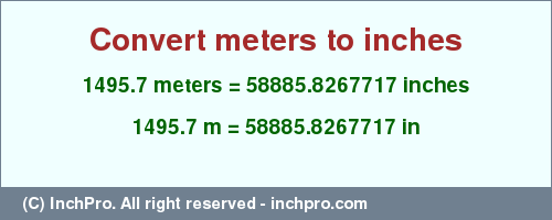 Result converting 1495.7 meters to inches = 58885.8267717 inches