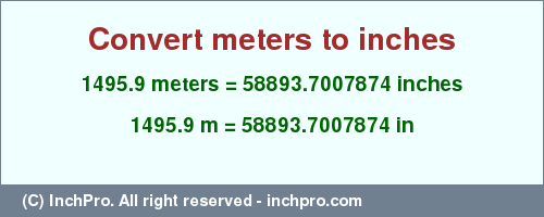 Result converting 1495.9 meters to inches = 58893.7007874 inches