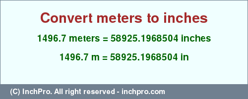 Result converting 1496.7 meters to inches = 58925.1968504 inches