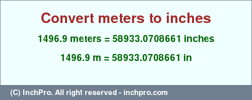 Result converting 1496.9 meters to inches = 58933.0708661 inches